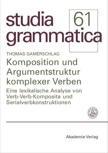 BAND 61 Komposition und Argumentstruktur komplexer Verben: Eine lexikalische Analyse von Verb-Verb-Komposita und Serialverbkonstruktionen