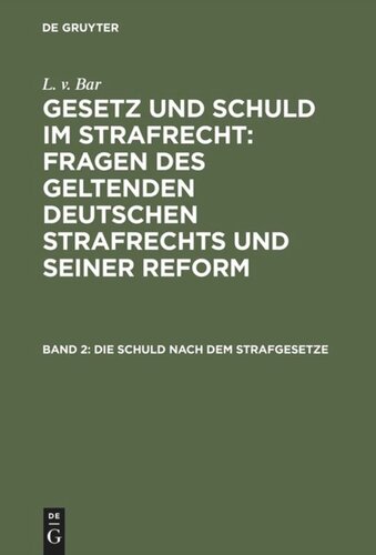 Gesetz und Schuld im Strafrecht : Fragen des geltenden deutschen Strafrechts und seiner Reform: Band 2 Die Schuld nach dem Strafgesetze