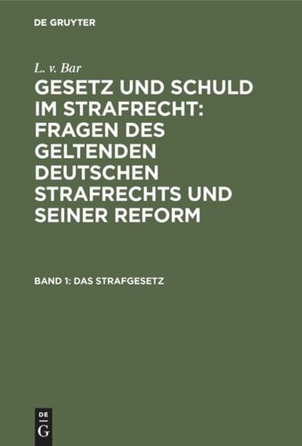 Gesetz und Schuld im Strafrecht : Fragen des geltenden deutschen Strafrechts und seiner Reform: Band 1 Das Strafgesetz