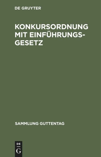 Konkursordnung mit Einführungsgesetz: Nebst Gesetz, betreffend die Anfechtung von Rechtshandlungen eines Schuldners außerhalb des Konkursverfahrens