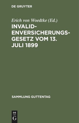 Invalidenversicherungsgesetz vom 13. Juli 1899: In der Fassung der Bekanntmachung vom 19. Juli 1899. Text-Ausgabe mit Anmerkungen und Sachregister