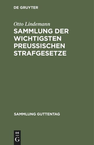 Sammlung der wichtigsten Preußischen Strafgesetze: Nebst einem Anhang: Gesetz, betr. den Erlaß polizeilicher Strafverfügungen vom 23. April 1883