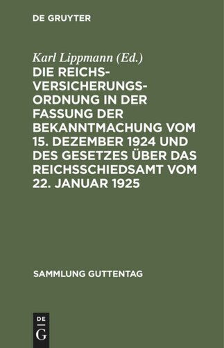 Die Reichsversicherungsordnung in der Fassung der Bekanntmachung vom 15. Dezember 1924 und des Gesetzes über das Reichsschiedsamt vom 22. Januar 1925: Nebst dem Einführungsgesetze, den wichtigsten Ausführungsvorschriften, den ergänzenden Gesetzen und Verordnungen sowie den Verordnungen über das Verfahren