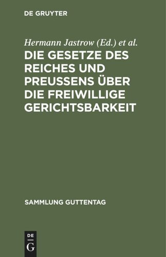 Die Gesetze des Reiches und Preußens über die freiwillige Gerichtsbarkeit: Text-Ausgabe mit Einleitung, Anmerkungen und Sachregister