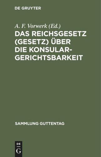 Das Reichsgesetz (Gesetz) über die Konsulargerichtsbarkeit: (Vom 7. April 1900.)