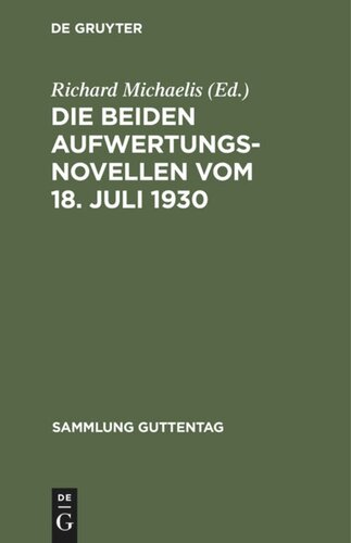 Die beiden Aufwertungsnovellen vom 18. Juli 1930: (Hypotheken-Fälligkeits- und Verzinsungsgesetz. Grundbuchbereinigungsgesetz)