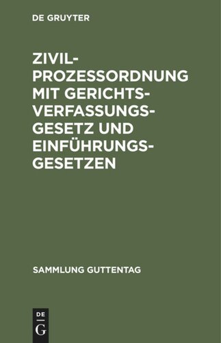 Zivilprozeßordnung mit Gerichtsverfassungsgesetz und Einführungsgesetzen: In der Fassung nach den Gesetzen vom 17. Mai 1898 und der Bekanntmachung des Reichskanzlers vom 20. Mai 1898, und der Gesetze betreffend Ändernungen der Gerichtsverfassunggesetz und der Zivilprozeßordnung vom 5. Juni 1905 und 1. Juni 1909