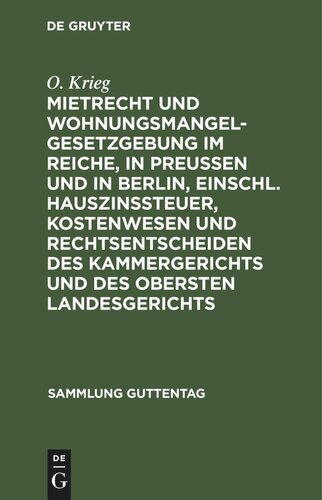 Mietrecht und Wohnungsmangelgesetzgebung im Reiche, in Preußen und in Berlin, einschl. Hauszinssteuer, Kostenwesen und Rechtsentscheiden des Kammergerichts und des Obersten Landesgerichts
