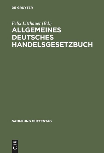 Allgemeines deutsches Handelsgesetzbuch: Nebst Einführungs- und Ergänzungsgesetzen unter Aussschluß des Seerechts. Text-Ausgabe mit Anmerkungen und Sachregister