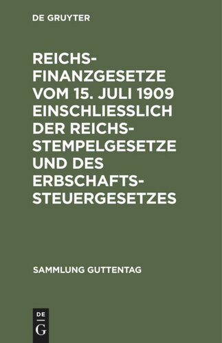 Reichsfinanzgesetze vom 15. Juli 1909 einschließlich der Reichsstempelgesetze und des Erbschaftssteuergesetzes: Text-Ausgabe ohne Anmerkungen mit Sachregister