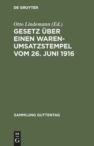 Gesetz über einen Warenumsatzstempel vom 26. Juni 1916: Mit Einleitung, Anmerkungen und Sachregister; nebst den Ausführungsbestimmungen und Auslegungsgrundsätzen des Bundesrats