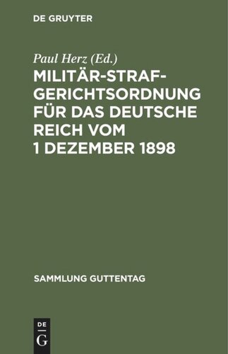 Militärstrafgerichtsordnung für das Deutsche Reich vom 1 Dezember 1898: Nebst Einführungsgesetz und Gesetz, betreffend die Dienstvergehen der richterlichen Militärjustizbeamten und die unfreiwillige Versetzung derselben in eine andere Stelle oder in den Ruhestand