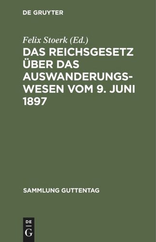 Das Reichsgesetz über das Auswanderungswesen vom 9. Juni 1897: Nebst Ausführungsverordnungen und Anlagennach den Materialien und unter Benutzung amtlicher Quellen erläutert