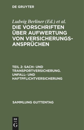 Die Vorschriften über Aufwertung von Versicherungsansprüchen: Teil 2 Sach- und Transportversicherung. Unfall- und Haftpflichtversicherung