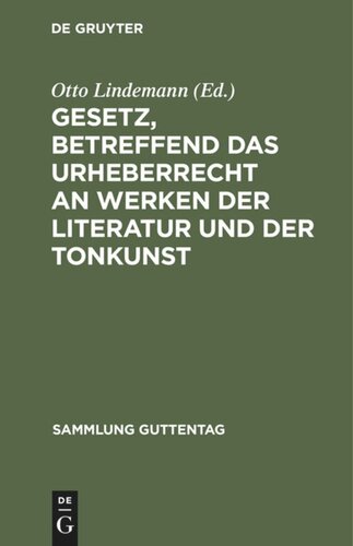 Gesetz, betreffend das Urheberrecht an Werken der Literatur und der Tonkunst: Vom 19.6.1901, in der Fassung des Gesetzes vom 22.5.1910, nebst einem Anh., enthaltend die revidierte Berner Übereinkunft vom 13.11.1908