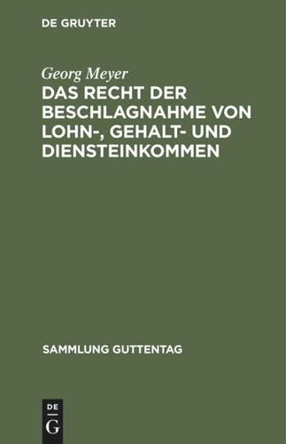 Das Recht der Beschlagnahme von Lohn-, Gehalt- und Diensteinkommen: Auf Grundlage des Reichsgesetzes vom 21. Juni 1869, der Verordnung über Lohnpfändung vom 25. Juni 1919 nebst Abänderungen und der Zivilprozeßordnung