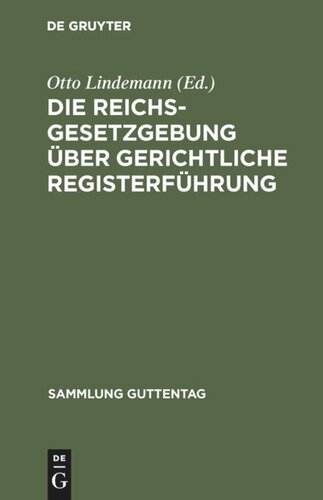 Die Reichsgesetzgebung über gerichtliche Registerführung: Textausgabe der einschlägigen Gesetzesbestimmungen nebst Ausführungsvorschriften mit Anmerkungen und Sachregister