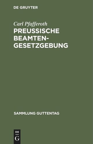 Preußische Beamten-Gesetzgebung: Enthaltend die wichtigsten Beamtengesetze in Preußen