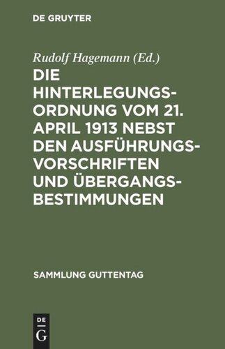 Die Hinterlegungsordnung vom 21. April 1913 nebst den Ausführungsvorschriften und Übergangsbestimmungen