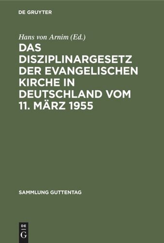 Das Disziplinargesetz der Evangelischen Kirche in Deutschland vom 11. März 1955: Sowie die Verordnung der Evangelischen Kirche der Union über das Disziplinarrecht vom 14. Mai 1956 nebst den Überleitungsgesetzen der Gliedkirchen
