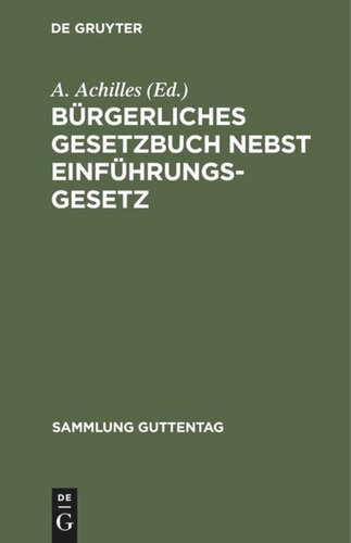 Bürgerliches Gesetzbuch nebst Einführungsgesetz: Mit Einleitung, Anmerkungen und Sachregister