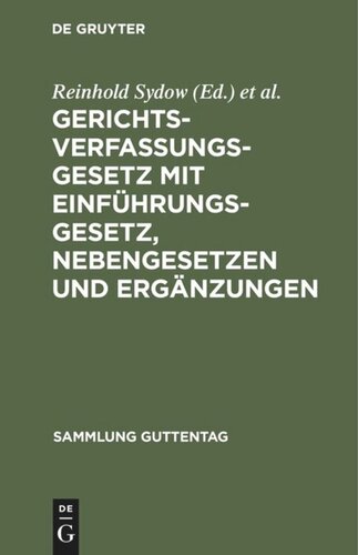 Gerichtsverfassungsgesetz mit Einführungsgesetz, Nebengesetzen und Ergänzungen: In der Fassung vom 17. Mai 1898. Unter besonderer Berücksichtigung der Entscheidungen des Reichsgerichtes