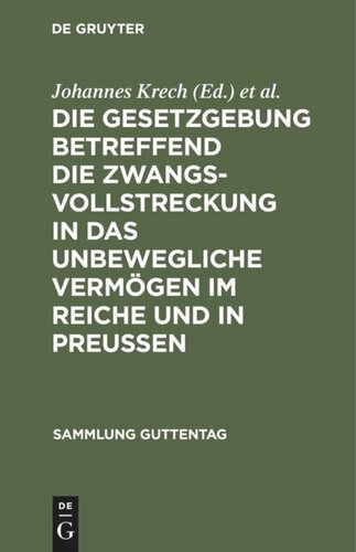 Die Gesetzgebung betreffend die Zwangsvollstreckung in das unbewegliche Vermögen im Reiche und in Preußen: Text-Ausgabe mit Einleitung, Kosten- und Gebührentabellen und Sachregister