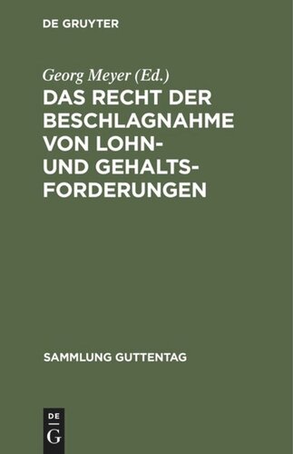 Das Recht der Beschlagnahme von Lohn- und Gehaltsforderungen: Auf Grundlage der Reichsgesetze vom 21. Juni 1869 und 29. März 1897 und der Zivilprozeßordnung. Mit Einleitung, Anmerkungen und Sachregister