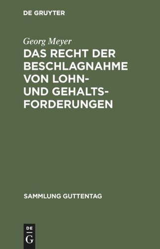 Das Recht der Beschlagnahme von Lohn- und Gehaltsforderungen: Auf Grundlage der Reichsgesetze vom 21. Juni 1869 und 29. März 1897 und der Zivilprozeßordnung. Mit Einleitung, Anmerkungen und Sachregister