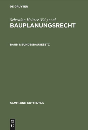 Bauplanungsrecht. Band 1 Bundesbaugesetz: Mit Ausführungsvorschriften des Bundes einschließlich Baunutzungsverordnung, sowie Hinweisen auf Ländervorschriften. Kommentar