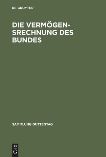 Die Vermögensrechnung des Bundes: Kommentar zur Buchführungs- und Rechnungslegungsordnung für das Vermögen des Bundes (VBRO) mit einer Einführung in die Entwicklung und Probleme der Vermögensrechnung und den Vermögensrechnungsbestimmungen für den Ausgleichfonds
