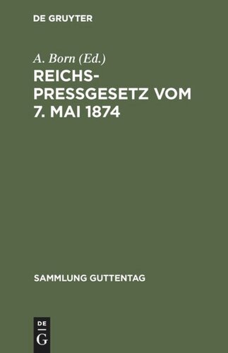 Reichspreßgesetz vom 7. Mai 1874: Nebst den einschlägigen Bestimmungen  des Reichsstrafgesetzbuchs, der Gewerbeordnung usw. Mit Kommentar und Sachregister
