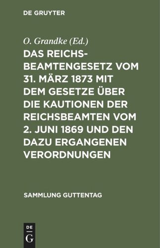 Das Reichsbeamtengesetz vom 31. März 1873 mit dem Gesetze über die Kautionen der Reichsbeamten vom 2. Juni 1869 und den dazu ergangenen Verordnungen: Nebst einer Zusammenstellung der besonderen Vorschriften für einzelne Beamtenklassen