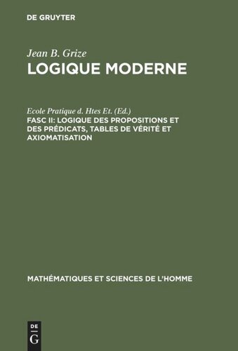 Logique moderne: Fascicule II Logique des propositions et des prédicats, tables de vérité et axiomatisation
