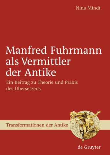 Manfred Fuhrmann als Vermittler der Antike: Ein Beitrag zu Theorie und Praxis des Übersetzens