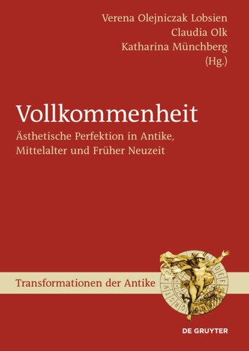 Vollkommenheit: Ästhetische Perfektion in Antike, Mittelalter und Früher Neuzeit