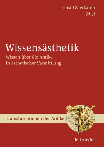 Wissensästhetik: Wissen über die Antike in ästhetischer Vermittlung