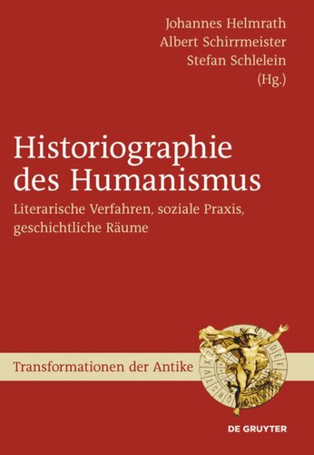 Historiographie des Humanismus: Literarische Verfahren, soziale Praxis, geschichtliche Räume