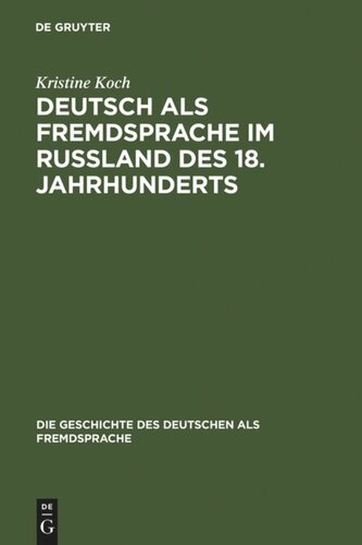 Deutsch als Fremdsprache im Rußland des 18. Jahrhunderts: Ein Beitrag zur Geschichte des Fremdsprachenlernens in Europa und zu den deutsch-russischen Beziehungen