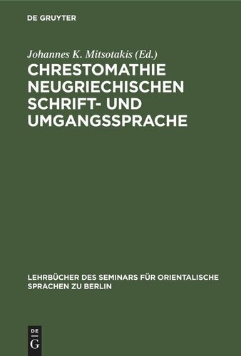 Chrestomathie neugriechischen Schrift- und Umgangssprache: Eine Sammlung von Musterstücken der neugriechischen Literatur in Prosa und Poesie