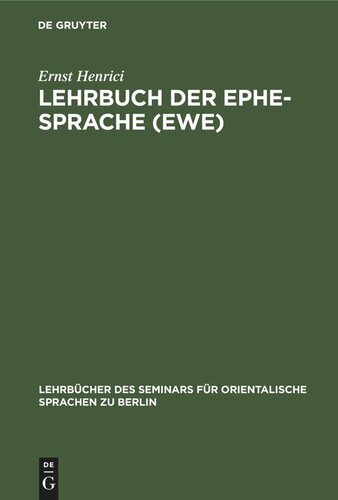 Lehrbuch der Ephe-Sprache (Ewe): Anlo-. Anecho- und Dahome-Mundart. Mit Glossar und einer Karte der Sklavenküste