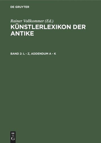 Künstlerlexikon der Antike: Band 2 L - Z, Addendum A - K