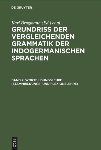 Grundriss der vergleichenden Grammatik der indogermanischen Sprachen: Band 2 Wortbildungslehre (Stammbildungs- und Flexionslehre)
