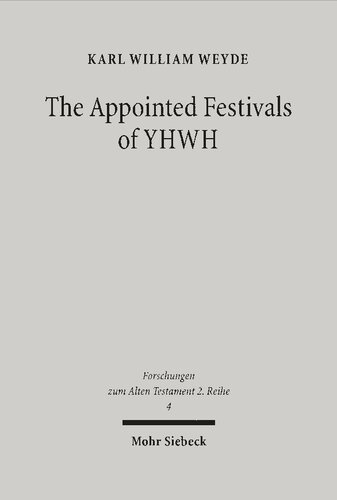 The Appointed Festivals of YHWH: The Festival Calendar in Leviticus 23 and the sukkôt Festival in Other Biblical Texts (Forschungen zum Alten Testament. 2. Reihe Book 4)