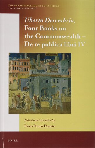Uberto Decembrio: Four Books on the Commonwealth; De Re Publica Libri IV (The Renaissance Society of America, 13)