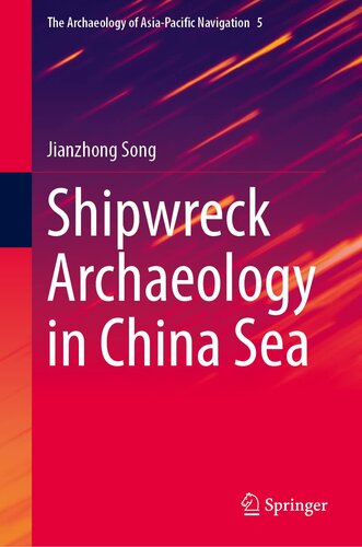 Shipwreck Archaeology in China Sea (The Archaeology of Asia-Pacific Navigation, 5)