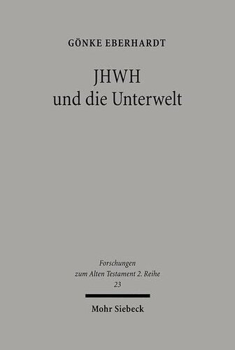 JHWH und die Unterwelt: Spuren einer Kompetenzausweitung JHWHs im Alten Testament