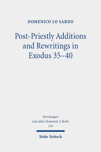 Post-Priestly Additions and Rewritings in Exodus 35-40: An Analysis of MT, LXX, and Vetus Latina (Forschungen Zum Alten Testament 2.reihe)