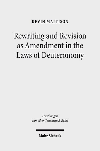 Rewriting and Revision as Amendment in the Laws of Deuteronomy (Forschungen Zum Alten Testament 2.Reihe)