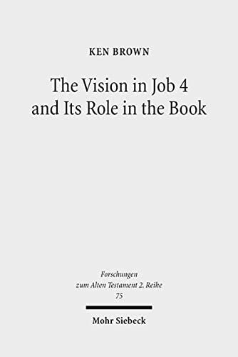 The Vision in Job 4 and Its Role in the Book: Reframing the Development of the Joban Dialogues. Studies of the Sofja Kovalevskaja Research Group on ... IV (Forschungen Zum Alten Testament 2.Reihe)